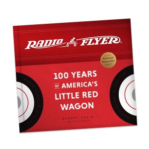 Radio Flyer: 100 Years of America's Little Red Wagon